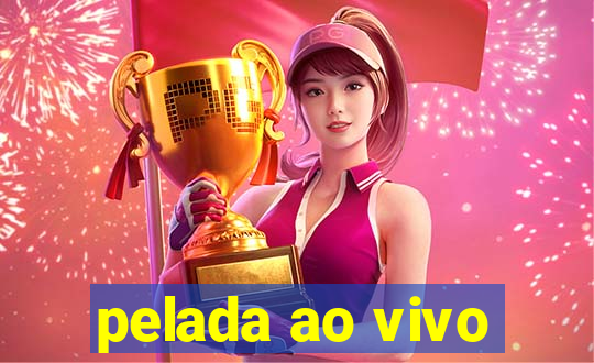 pelada ao vivo
